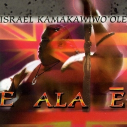 Israel Kamakawiwo ole - E ALA E